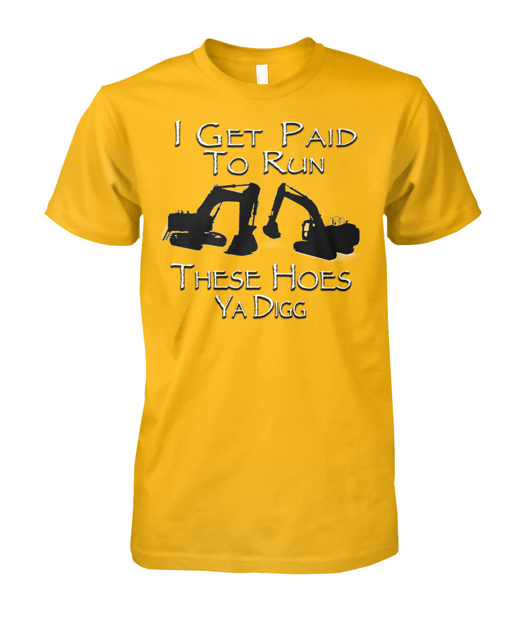 I Get Paid To Run These Hoes T-Shirt